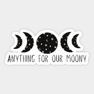 Anything For Our Moony Sticker